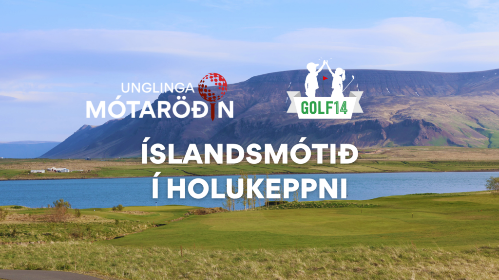 Unglingamótaröðin og Golf 14 – Íslandsmótið í holukeppni – Skráning er hafin