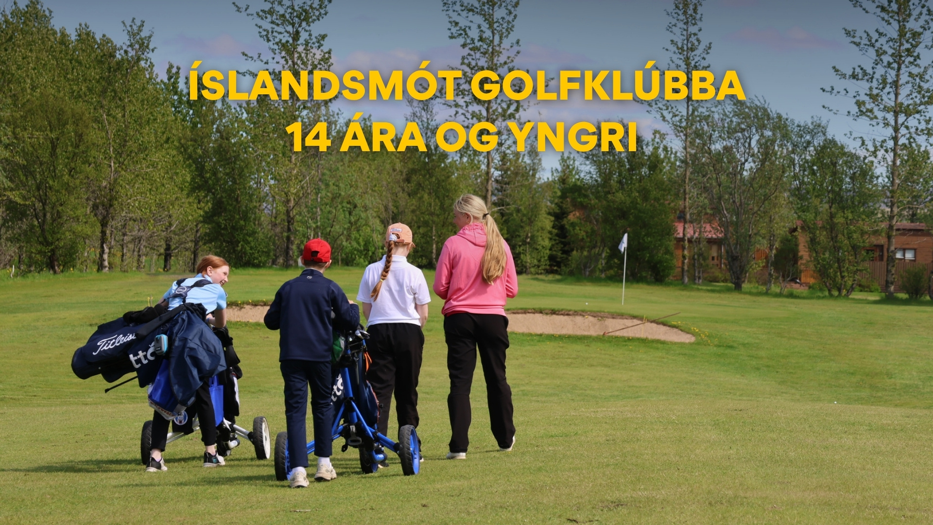Children with golf bags and push carts on a sunny golf course; large yellow banner reads Islandsmót Golfklúbba 14 ára og yngri.
