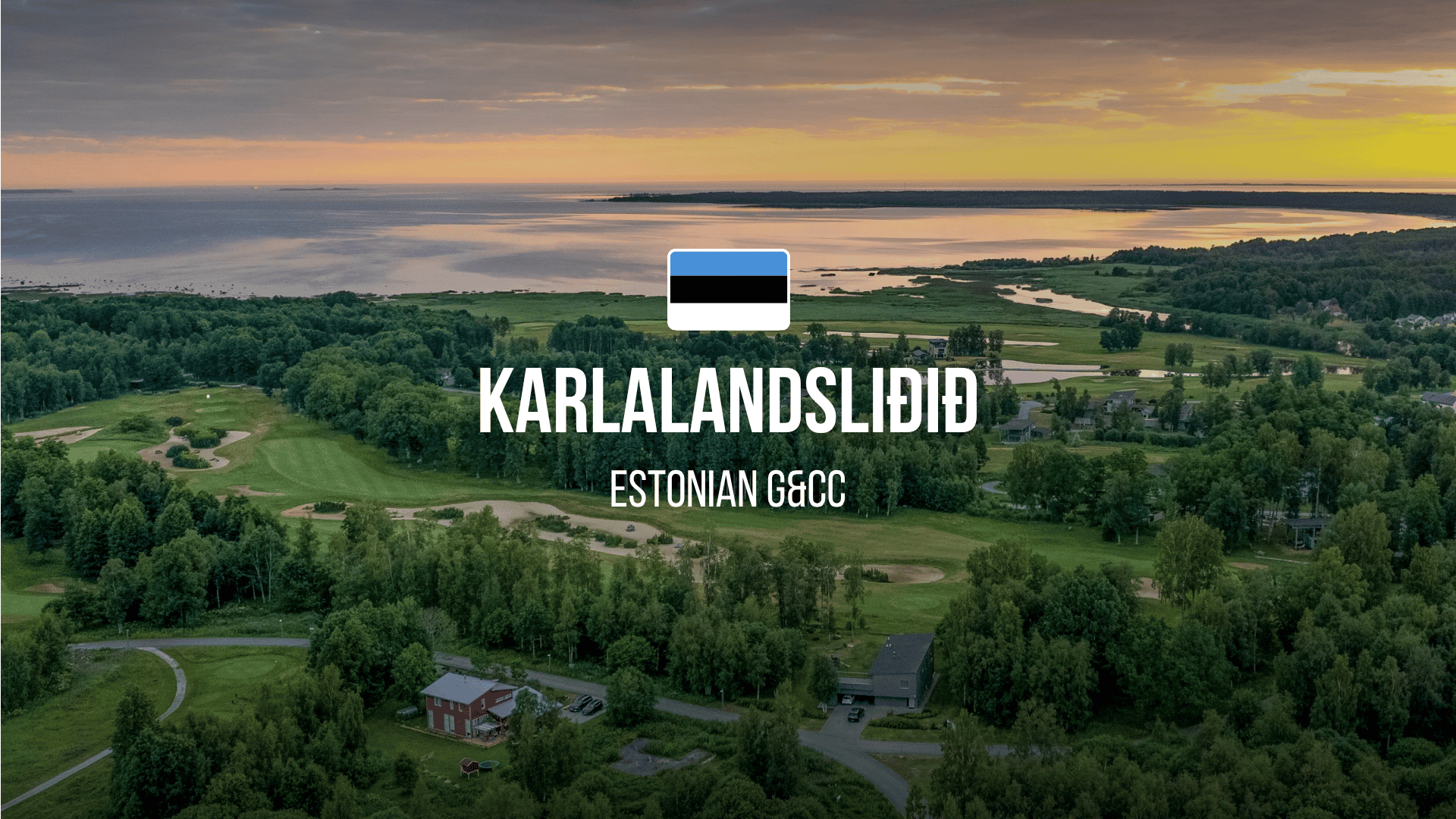 Aerial view of a golf course near a lake at sunset with an Estonian flag icon and the bold title 'KARLALANDSLIIDID' and subtitle 'ESTONIAN GCC' overlaid.