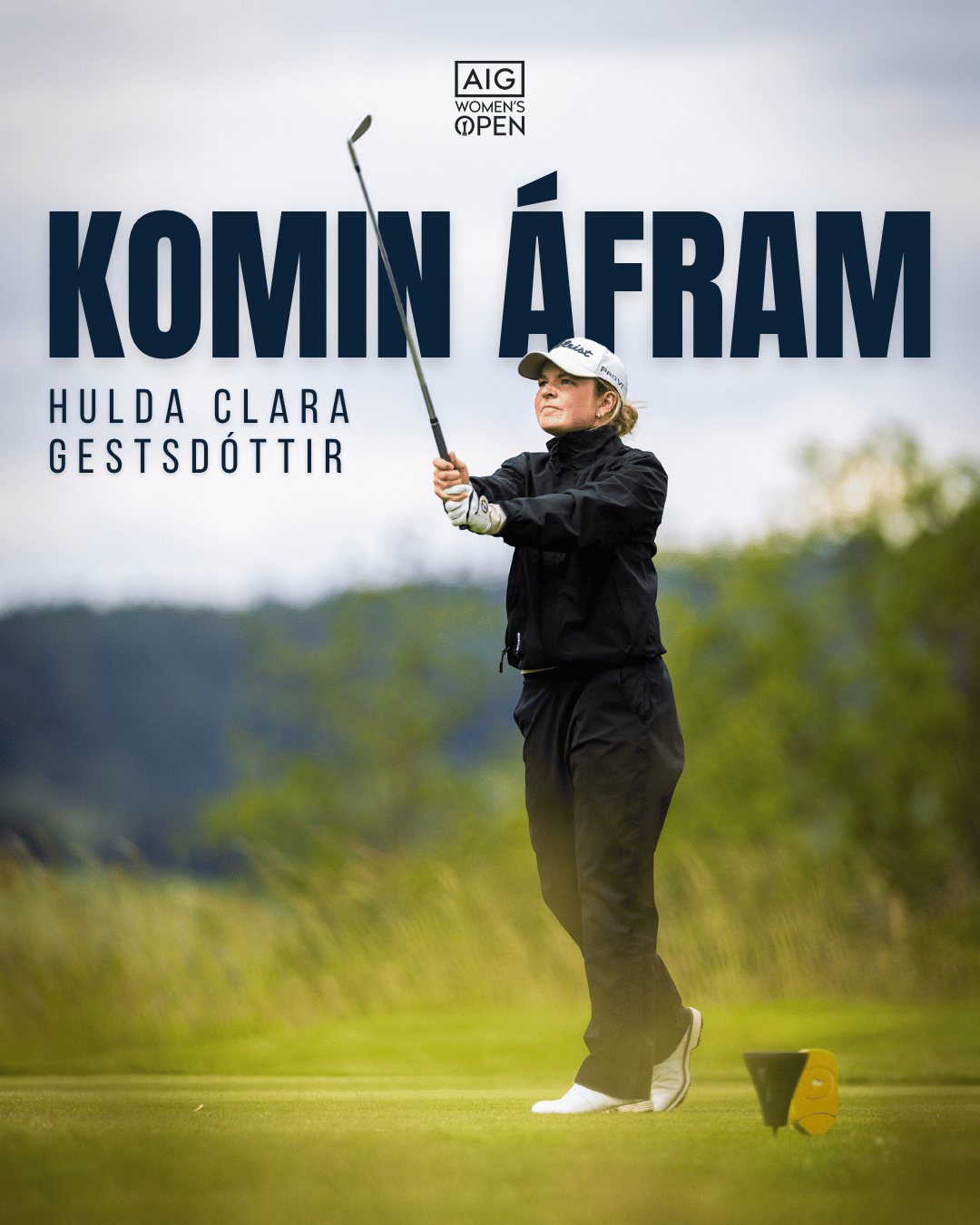 Golfer Hulda Clara Gestsdóttir in a black jacket swings a club on a golf course, with the bold headline 'KOMIN ÁFRAM' and AIG Women's Open logo above.